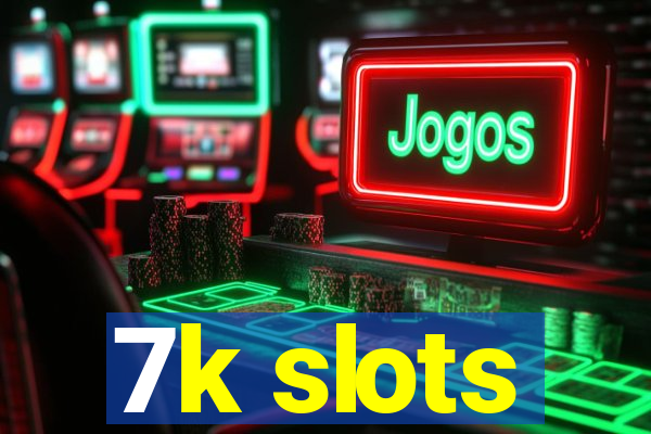 7k slots